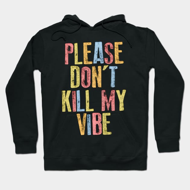 Please Don't Kill My Vibe Hoodie by DankFutura